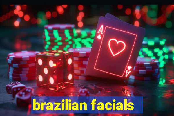 brazilian facials